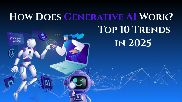 How Does Generative AI Work? Exclusive Top 10 Trends in 2025