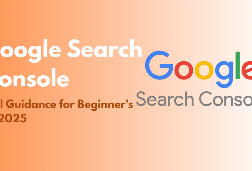 Google Search Console: Full Guidance for Beginner's in 2025