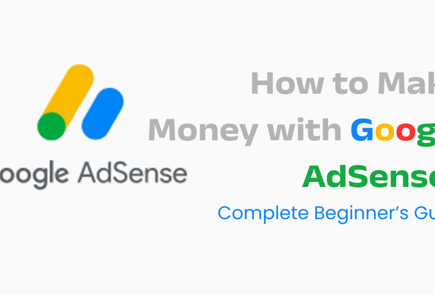 How to Make Money with Google AdSense? Complete Beginner’s Guide