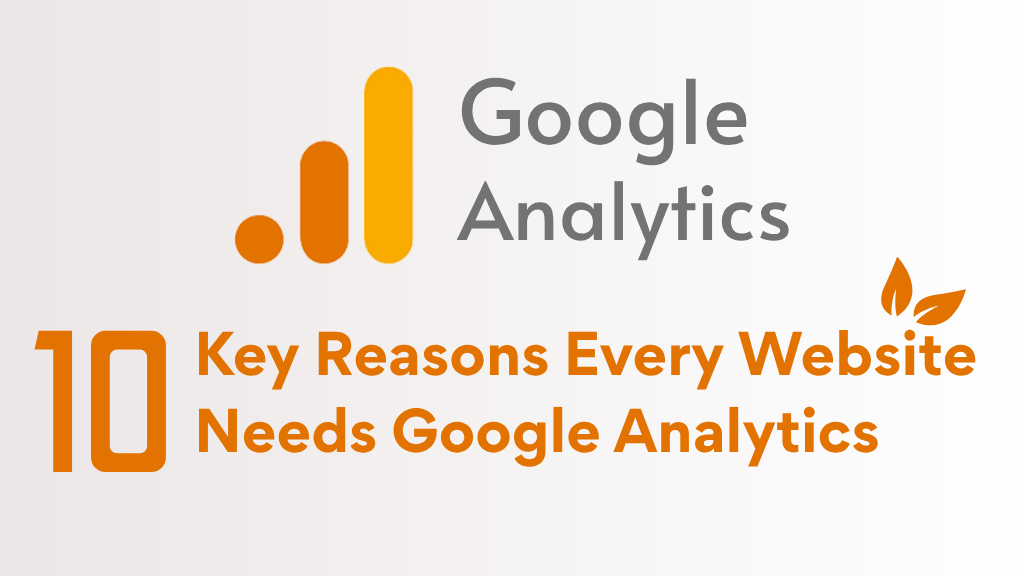 10 Key Reasons Every Website Needs Google Analytics