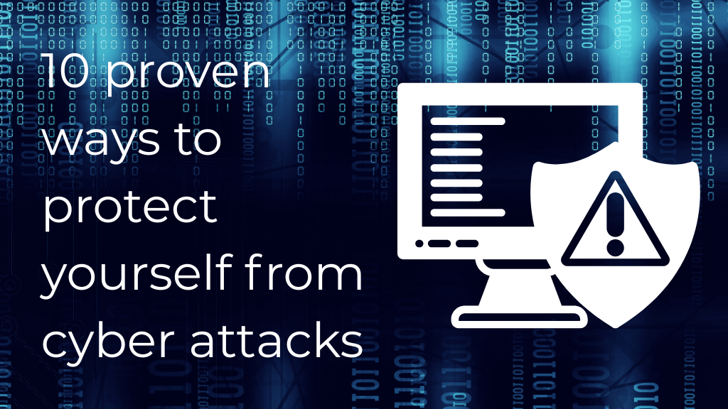 10 proven ways to protect yourself from cyber attacks