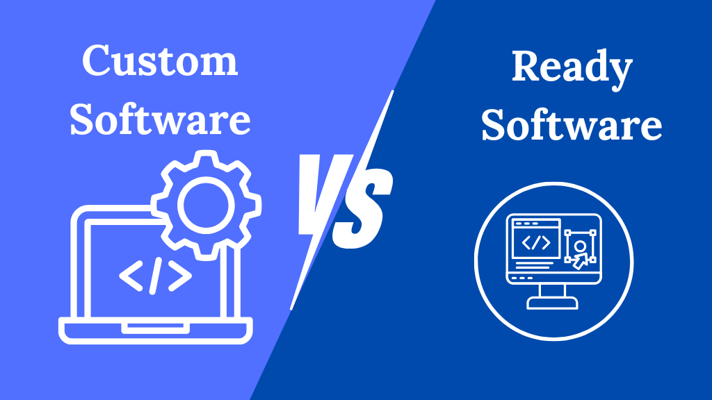 Custom Software vs Ready Software – Which is Better for Business?