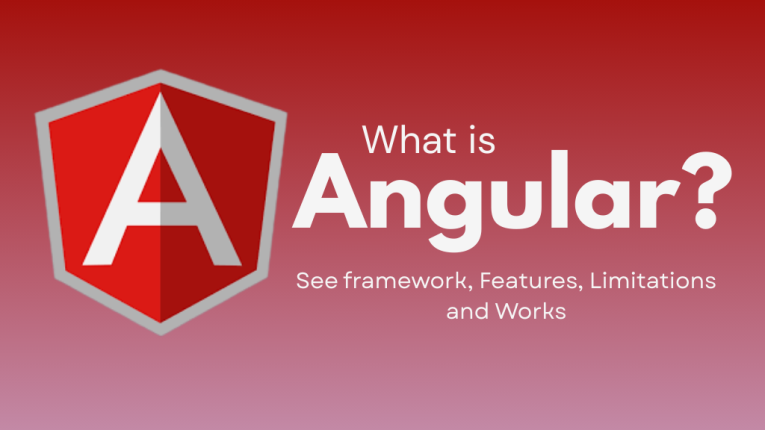 What is Angular? See framework, Features, Limitations and Works