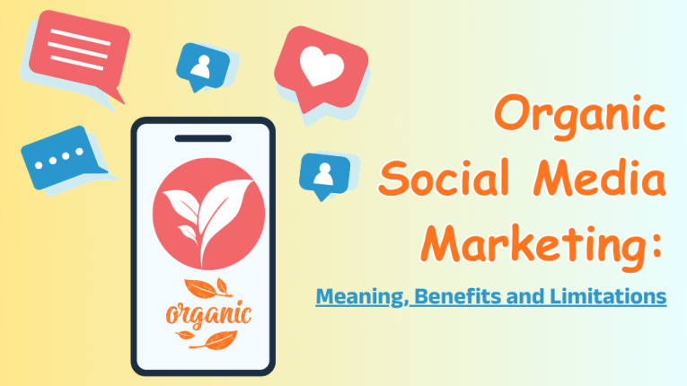 Organic Social Media Marketing: Meaning, Benefits and Limitations