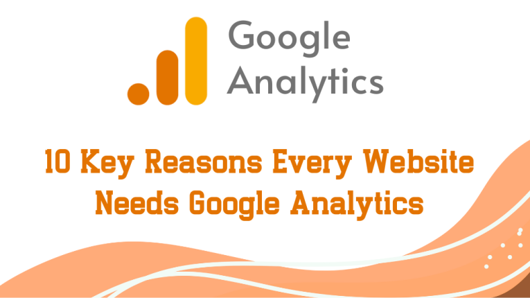 10 Key Reasons Every Website Needs Google Analytics