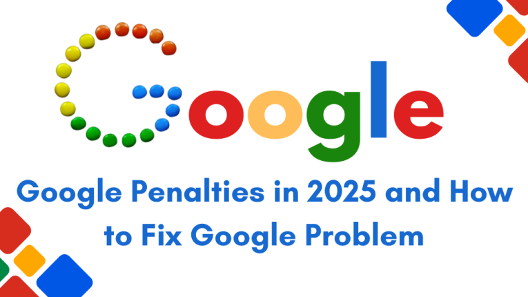 Google Penalties in 2025 and How to Fix Google Problem
